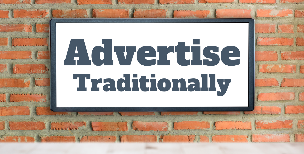 Advertise Traditionally